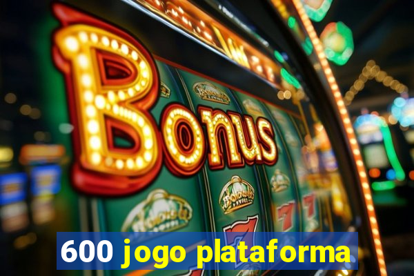 600 jogo plataforma